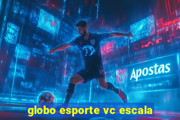 globo esporte vc escala